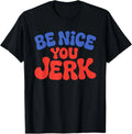 Retro Be Nice You Jerk Sarcastic Humor Quote T-Shirt