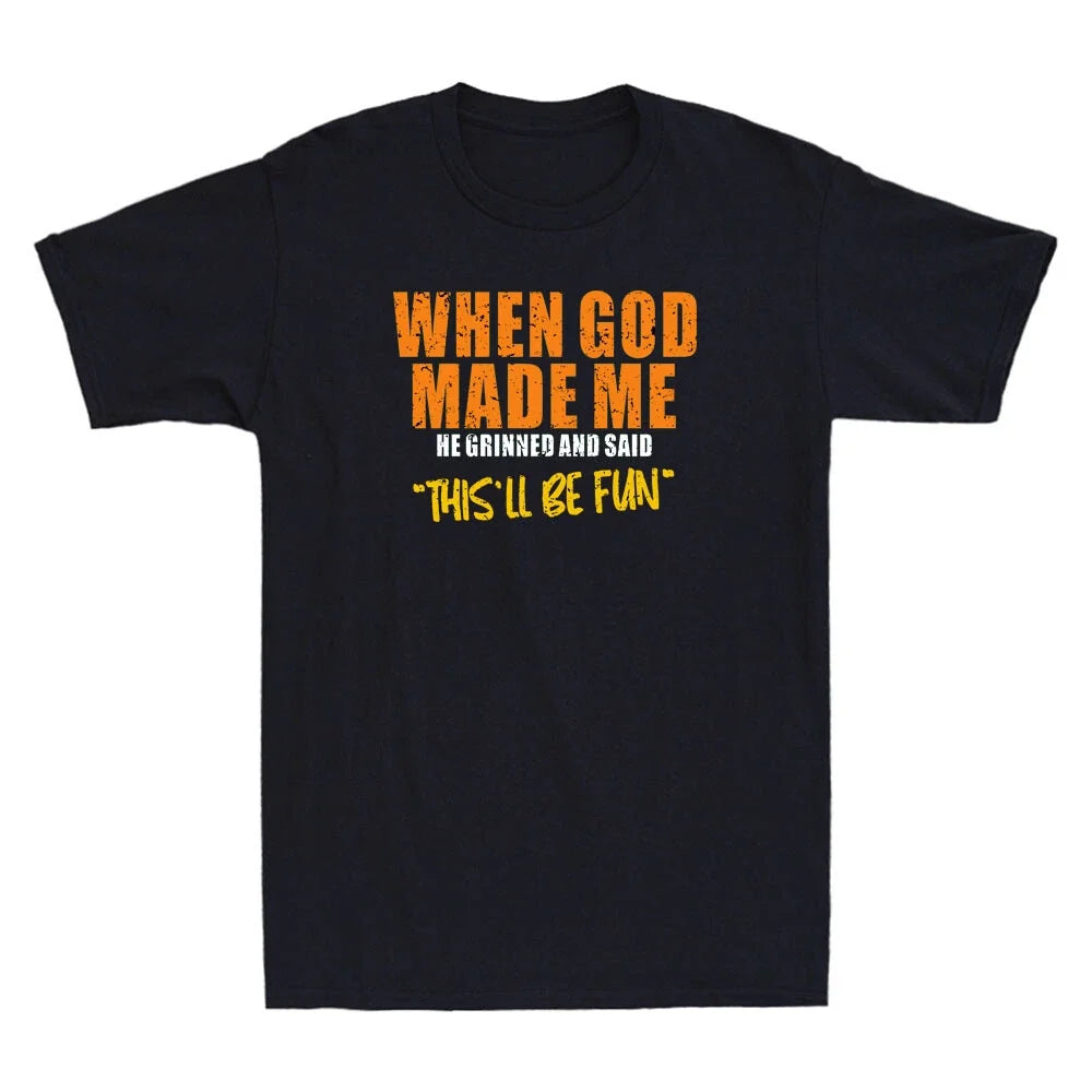 When God Made Me He Grinned And Said This'll Be Fun Funny Quote Men's T-Shirt
