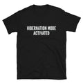 HIBERNATION MODE ACTIVATED Silly Humor Classic Fit T-Shirt