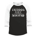 Tattoos are Stupid Sarcastic Humor Raglan Baseball Popular Shirts