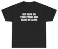 Get Back On Your Phone Funny Introvert Tee | Unethical Threads