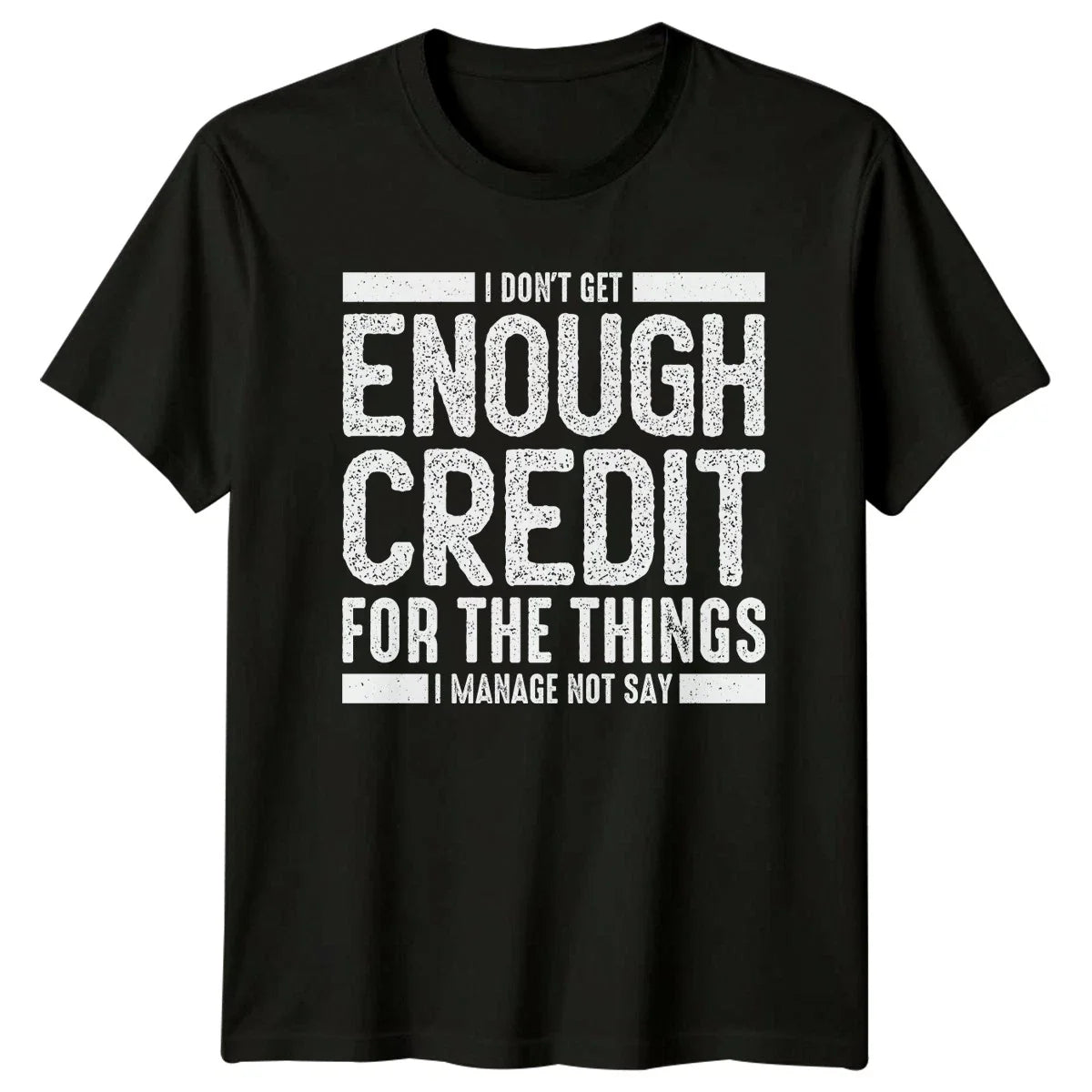 I Dont Get Enough Credit T-Shirt Sarcastic Humor Gift For Him And Her