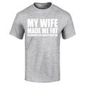 My Wife Made Me Fat So Nobody Else Would Want Me T-shirt Funny Shirt