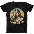 Jesus I Never Said That Humorous Hilarious Funny Gift Tee  T Shirt 383