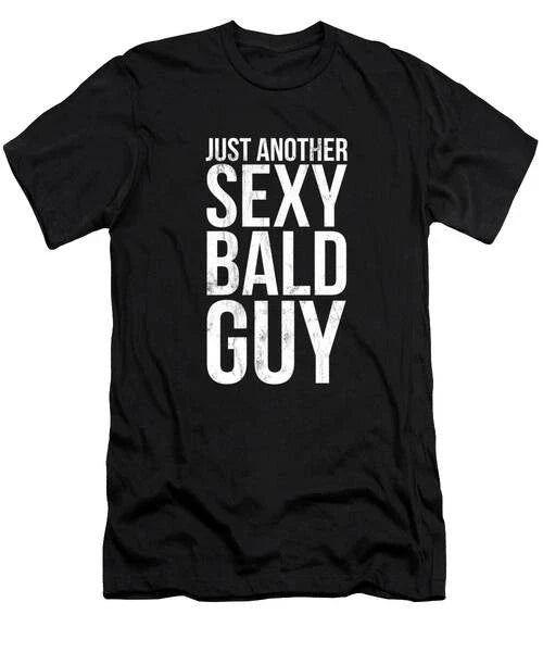 Just Another Sexy Bald Guy Funny Sarcastic T-Shirt S to 3XL