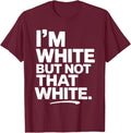 I'm White But Not that White Funny Sarcastic Quote T-Shirt