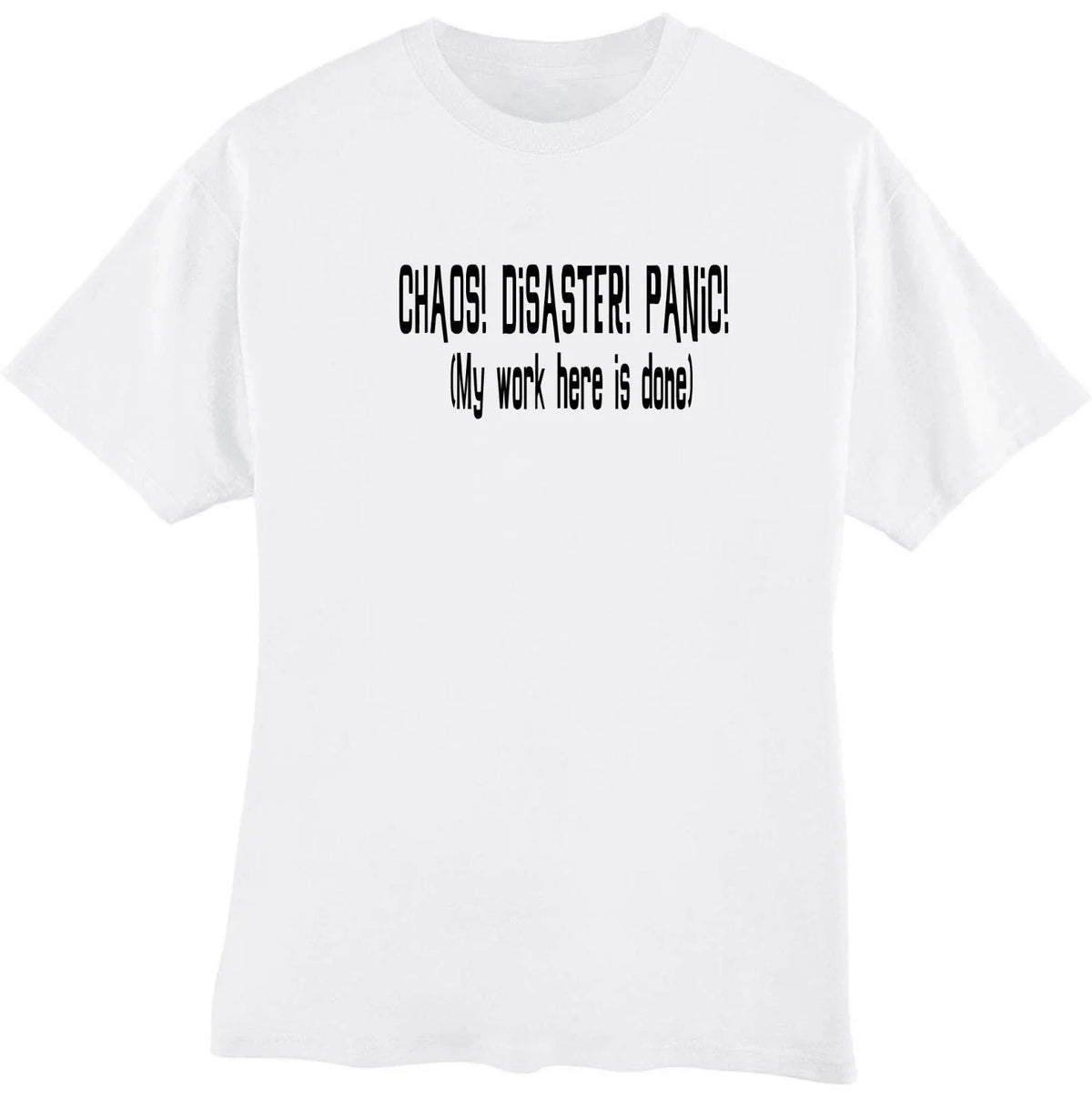 Chaos Disaster Panic My Work Is Done Here Funny Sarcastic Humor T‑Shirt