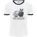 Dont Badger Me Funny Quote Mens Ringer T-Shirt