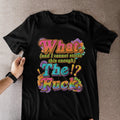 WTF What The Funny Sarcastic T-Shirt Adult Humor Stress Quote Graphic Tee