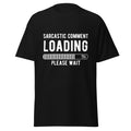 Sarcastic Comment Loading Please Wait Unisex classic tee