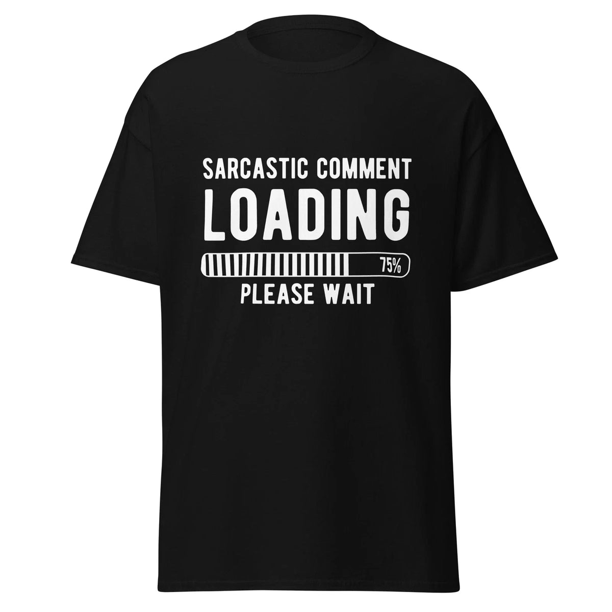 Sarcastic Comment Loading Please Wait Unisex classic tee