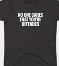 No One Cares that you're offended Funny T shirt tee