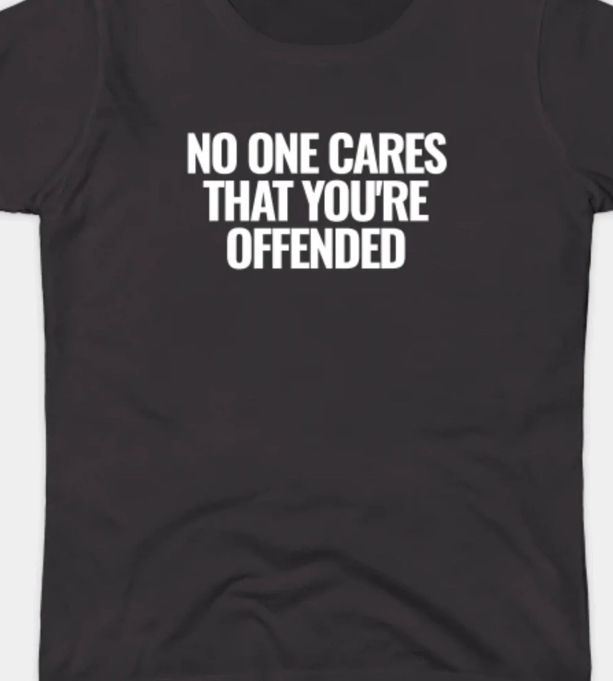 No One Cares that you're offended Funny T shirt tee