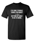 I've Done Terrible Things For Sarcastic Humor Graphic Novelty Funny T Shirt