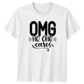 OMG No One Cares T-Shirt Sarcastic Quote Humor Gift