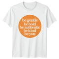 Be Gentle Be Bold Be T-Shirt Self Love Motivational Birthday Gift For Him Her