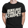 Bukkake Ruined My Carpet Offensive Humor Sarcastic Meme Mens T-Shirts Tee Top #D
