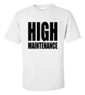 High Maintenance T-Shirt Funny Sarcastic Witty Graphic Tee Premium Cotton