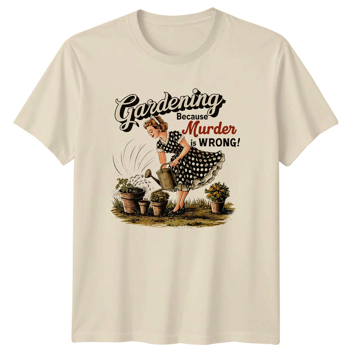 Gardening Because Murder Is Wrong! T-Shirt Funny Garden Hobby Tee