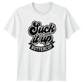Suck It Up Buttercup T-Shirt Motivational Humor Sarcastic Birthday Gift For Him
