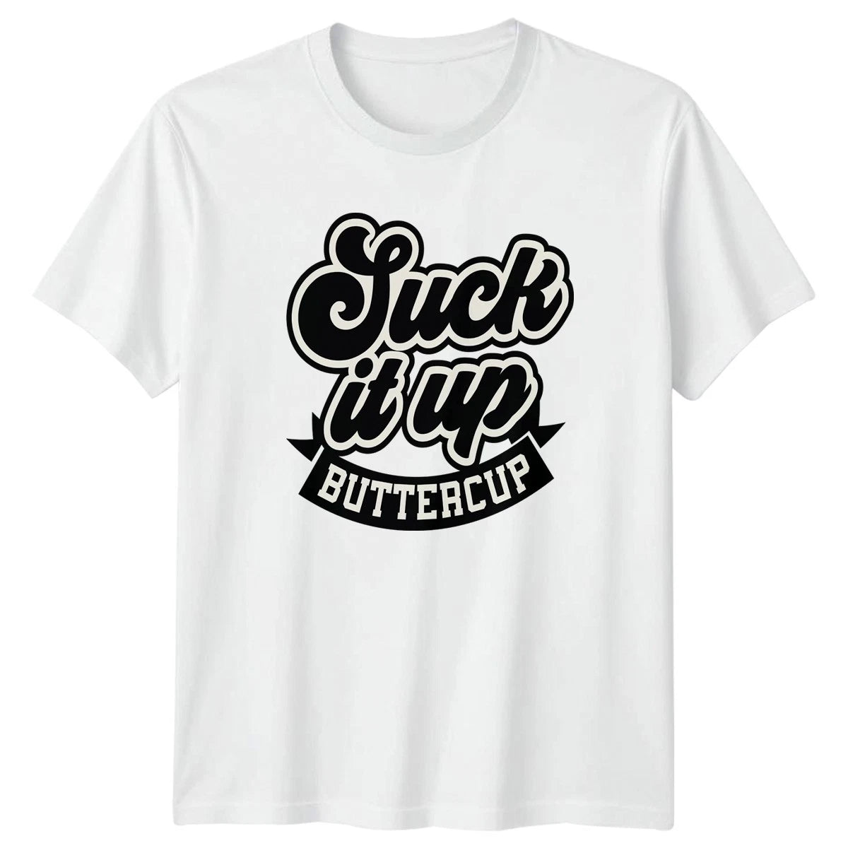Suck It Up Buttercup T-Shirt Motivational Humor Sarcastic Birthday Gift For Him