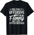 Funny Adult Humor Sarcastic Offensive Happy Feeling Quote T-Shirt