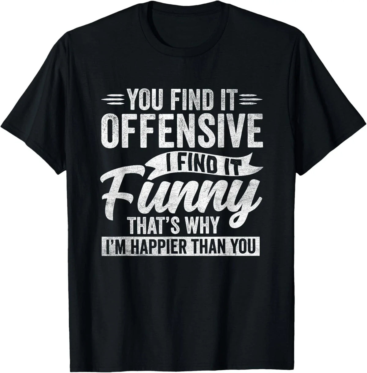 Funny Adult Humor Sarcastic Offensive Happy Feeling Quote T-Shirt