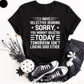 I Have Selective Hearing I'm Sorry You Were Not Selected - Funny Slogan T-Shirt