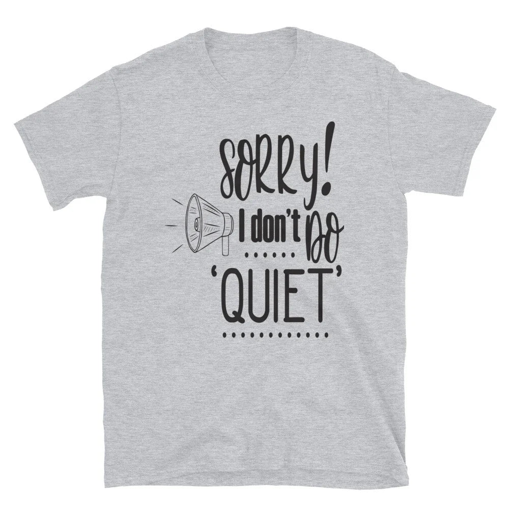 Sorry I Don't Do Quiet Sarcastic T-Shirt