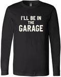 I'll Be in the Garage Shirt - Funny Garage Quote Gift for Men, Rustic T-Shirt