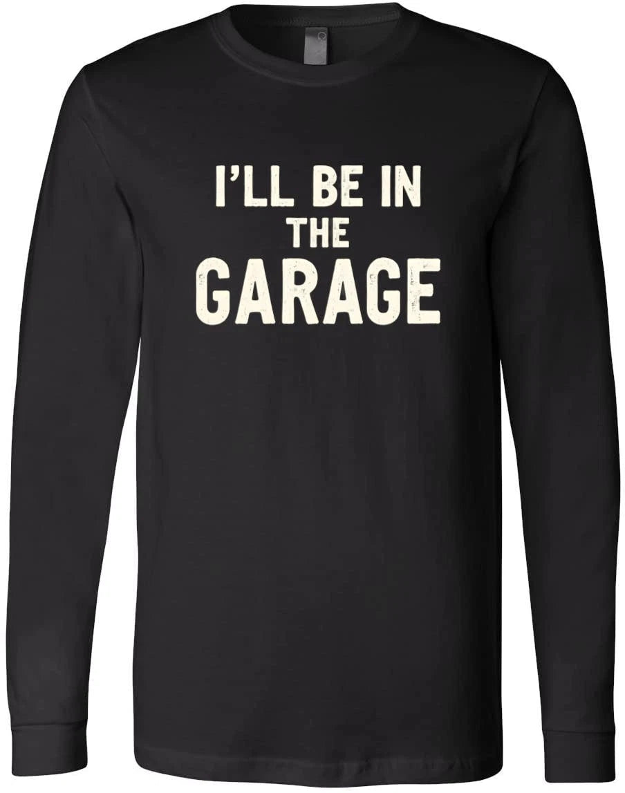 I'll Be in the Garage Shirt - Funny Garage Quote Gift for Men, Rustic T-Shirt