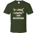 Coffee Cats And Skydiving Funny Gift T Shirt