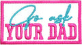 Go Ask Your Dad Pink Patch 3 Inches Little Mama Funny Mom Quotes Mother’S Day Gi