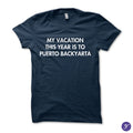 My Vacation This Year Is To Puerto BackYarta tshirt - funny humor tshirt