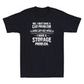 I Don't Have A Car Problem I Have A Storage Problem Funny Saying Men's T-Shirt