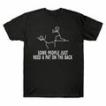 A The On Some T-Shirt People Tee Need Pat Funny Novelty Sarcastic Men's Back New