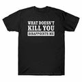 Disappoints What Cotton T-shirt You Me Doesn't Men's Tee Short Sleeve Kill