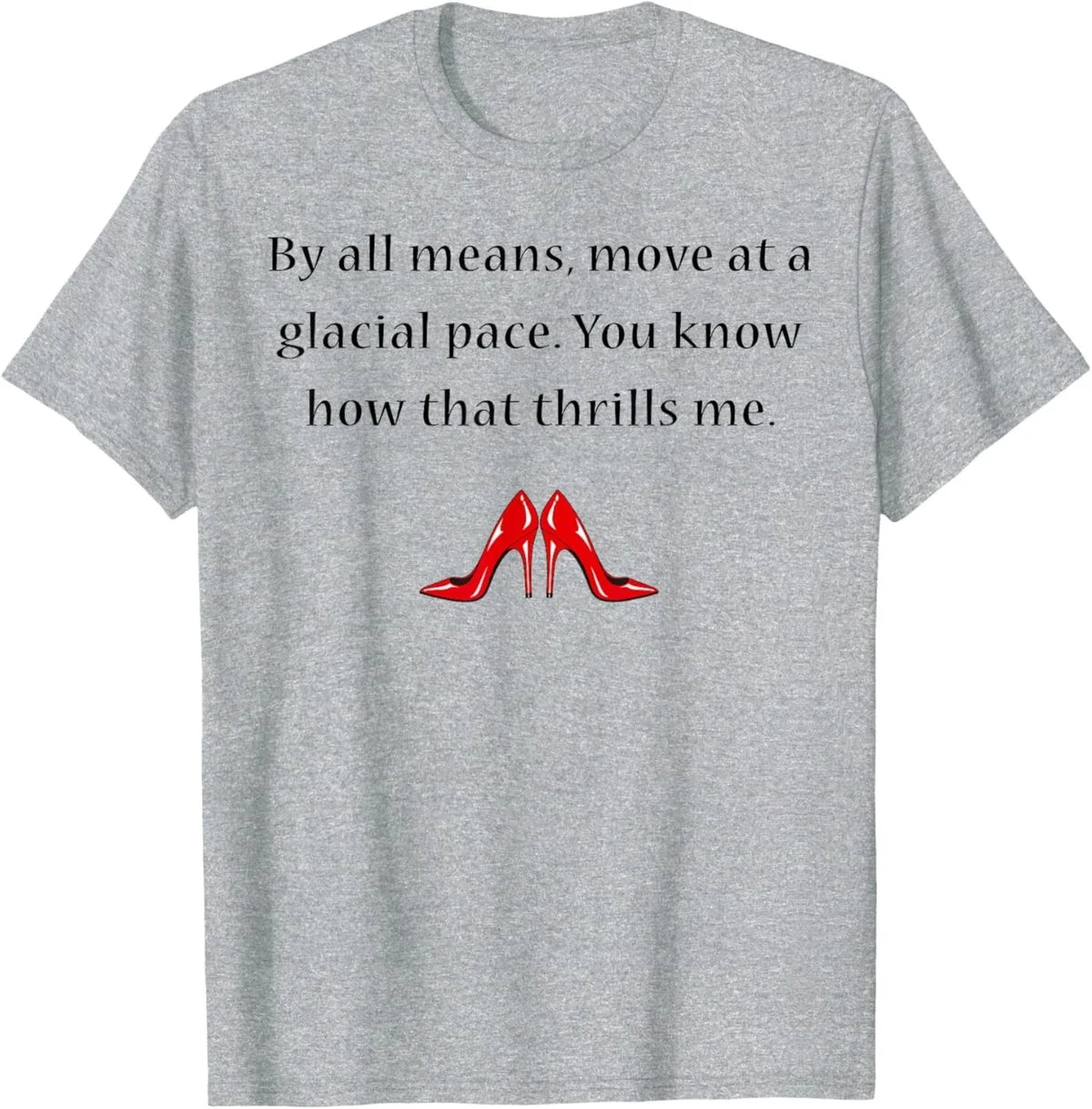 By All Means Move at A Glacial Pace Funny Quote Design T-Shirt