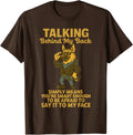 Funny Talking Behind My Back Means You're Smart Unisex T-Shirt