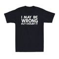 I May Be Wrong But I Doubt It Funny Sarcastic Saying Men's Short Sleeve T-Shirt