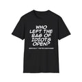 Who Left the Bag of Idiots Open? T-Shirt | Funny Quote Tee