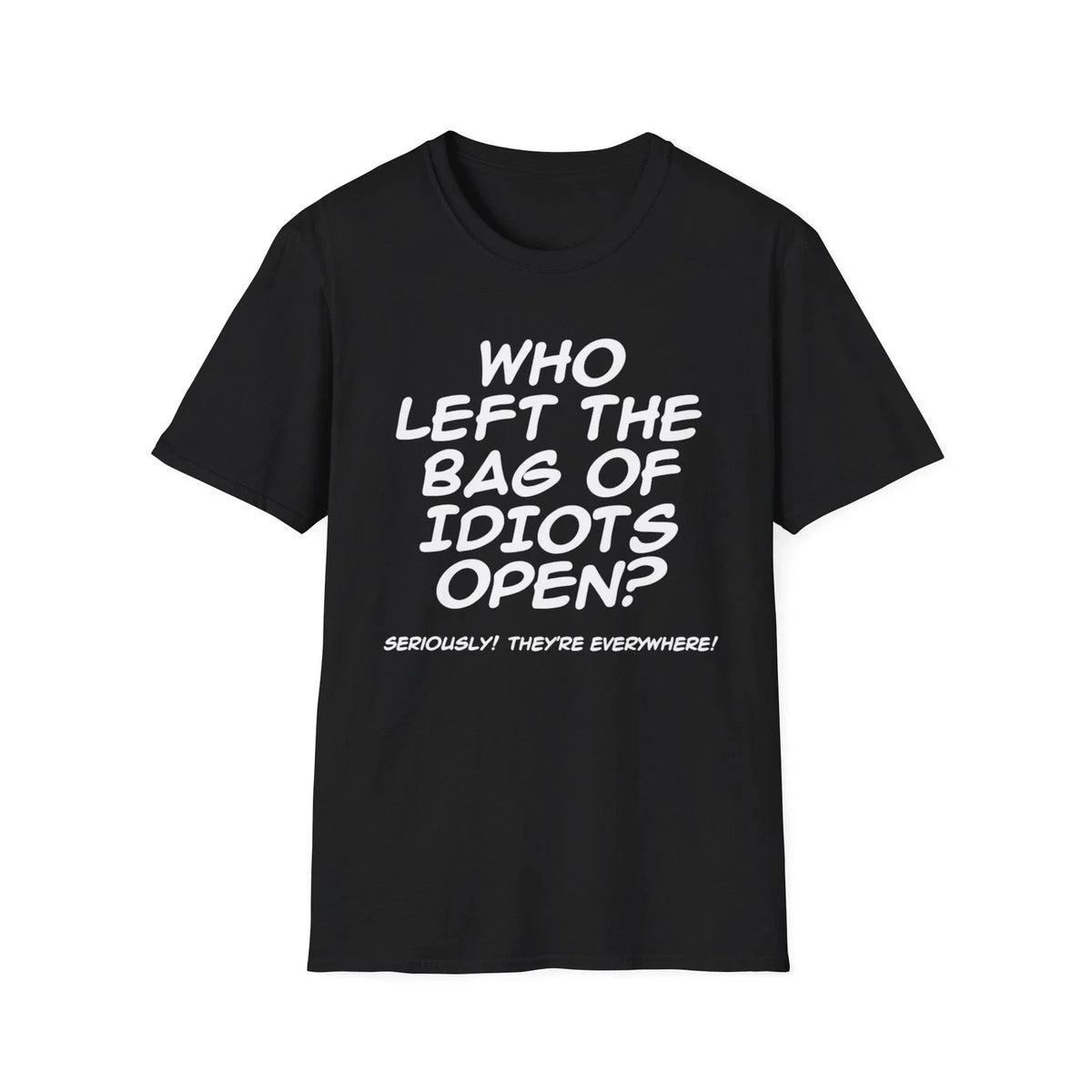 Who Left the Bag of Idiots Open? T-Shirt | Funny Quote Tee