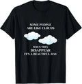 Funny Sarcastic Joke Some People Are Like Clouds Gifts Unisex T-Shirt