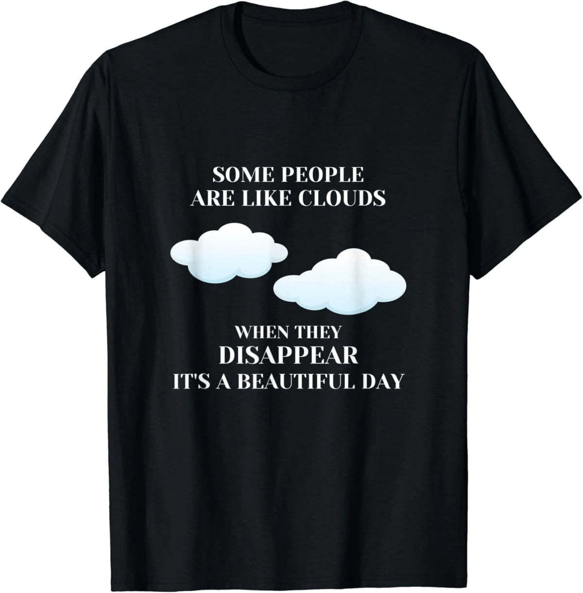 Funny Sarcastic Joke Some People Are Like Clouds Gifts Unisex T-Shirt
