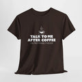 Sarcastic Talk To Me After Coffee Preferably Never T-Shirt Coffee Lover 5 Colors