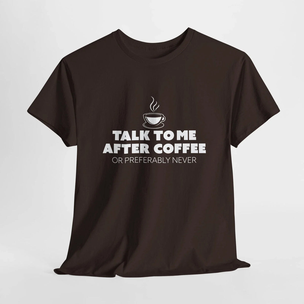 Sarcastic Talk To Me After Coffee Preferably Never T-Shirt Coffee Lover 5 Colors