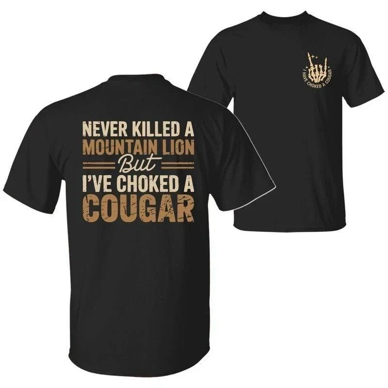 Never Killed a Mountain Lion But I have Choked a Cougar Funny Quote T-Shir