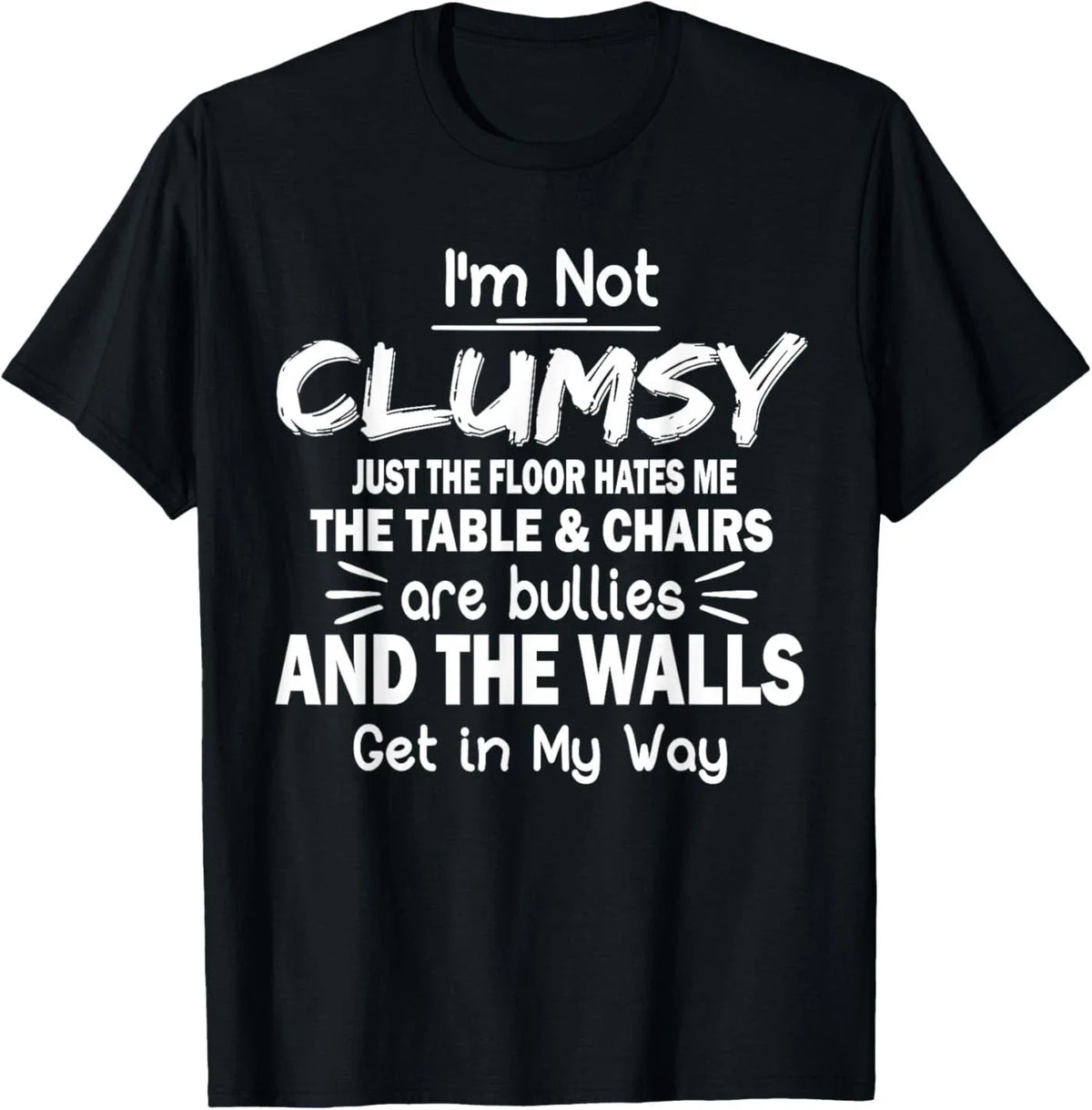 I'm Not Clumsy Funny Quote Sarcastic Men Women T-Shirt