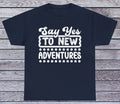 Say Yes To New Adventures T Shirt Motivational Tee Graphic Funny Quotes