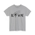 Sarcastic T-Shirt | Witty & Clever Humor Shirt - Blow Me Tee